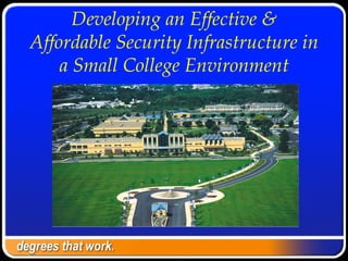 Developing an Effective & Affordable Security Infrastructure in a Small College Environment 