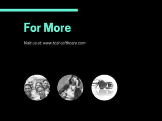 ForMore
Visitusat:www.tcshealthcare.com
 