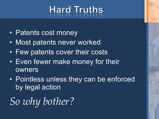 Patents cost money Most patents never worked Few patents cover their costs Even fewer make money for their owners Pointless unless they can be enforced by legal action So why bother? 