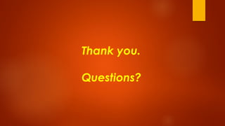 Thank you.
Questions?
 