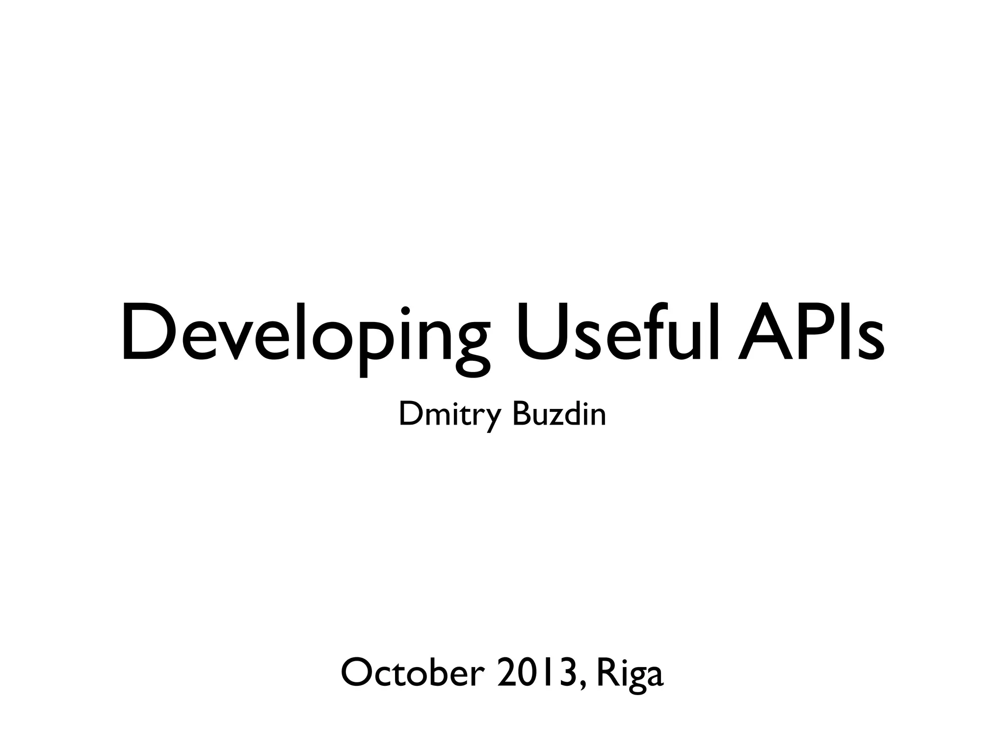 Developing Useful APIs
Dmitry Buzdin
October 2013, Riga
 