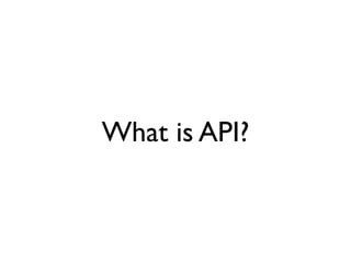 What is API?
 