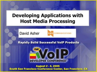 Developing Applications with Host Media Processing David Asher 
