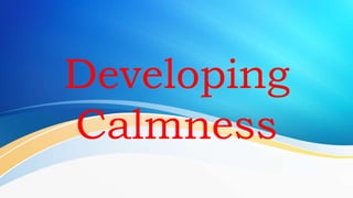 Developing
Calmness
 