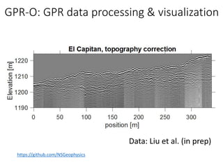 https://github.com/NSGeophysics
Data: Liu et al. (in prep)
GPR-O: GPR data processing & visualization
 