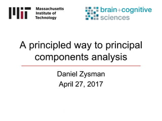 A principled way to principal
components analysis
Daniel Zysman
April 27, 2017
 