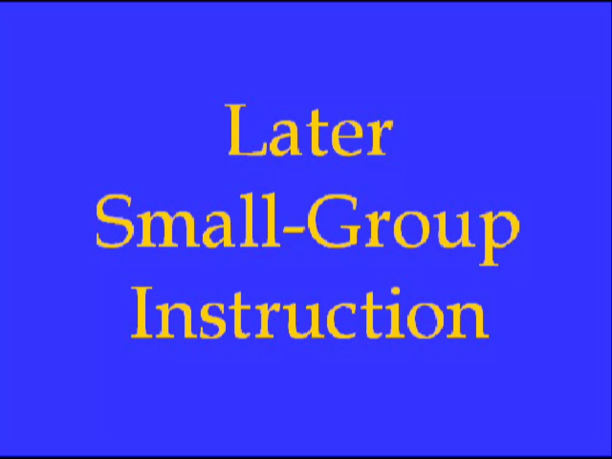 Later Small-Group Video 