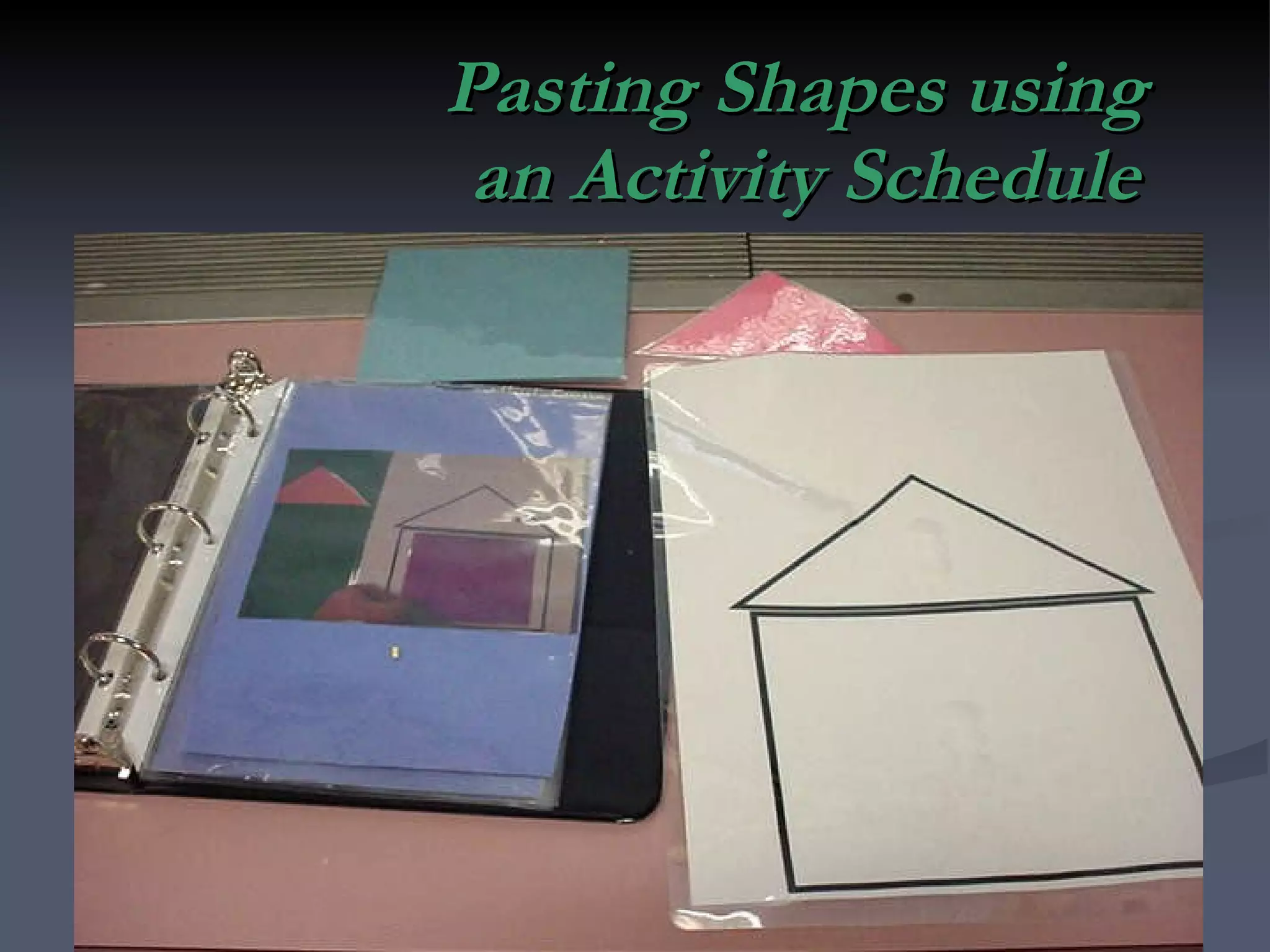 Pasting Shapes using  an Activity Schedule 