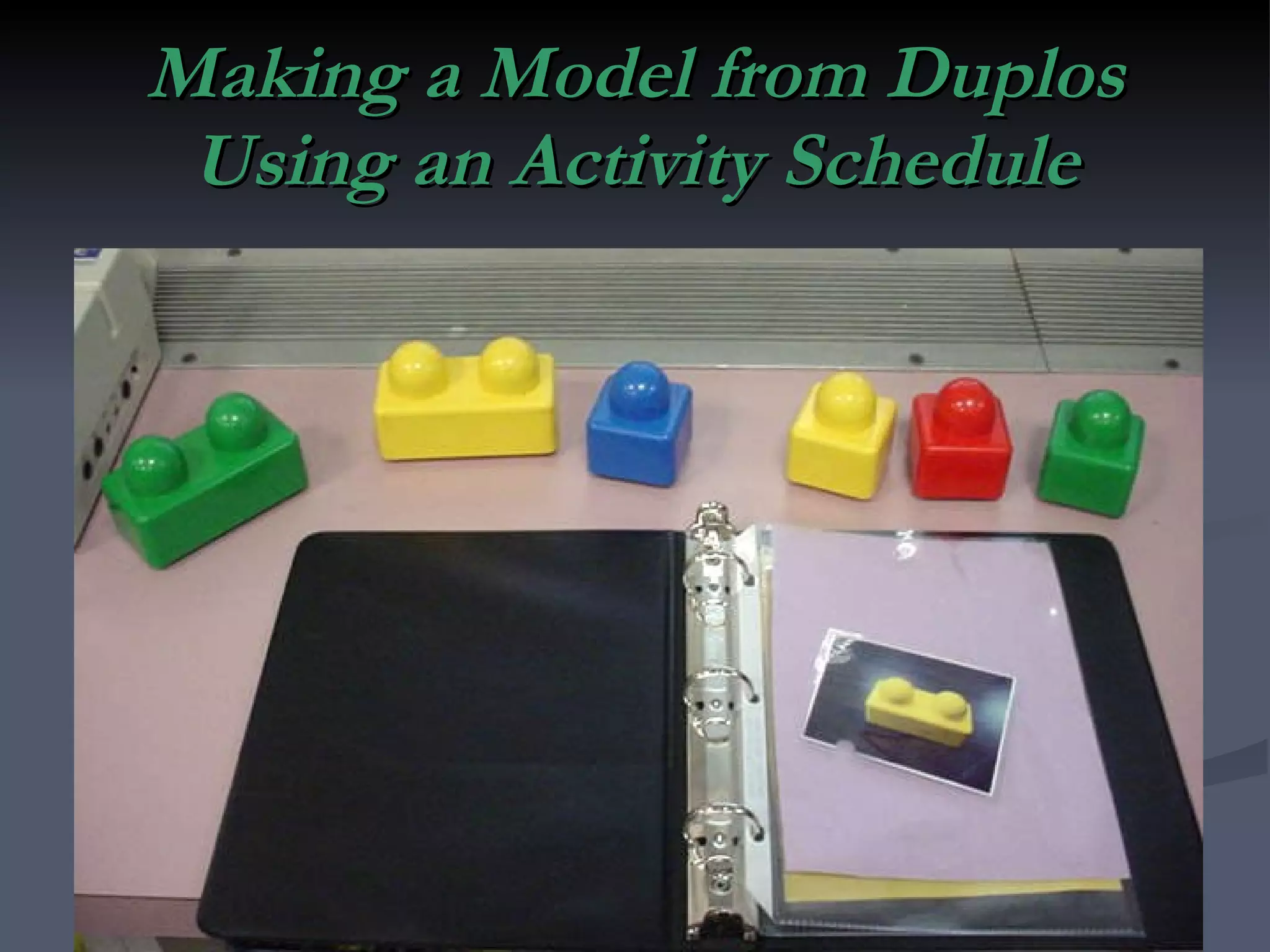 Making a Model from Duplos Using an Activity Schedule 