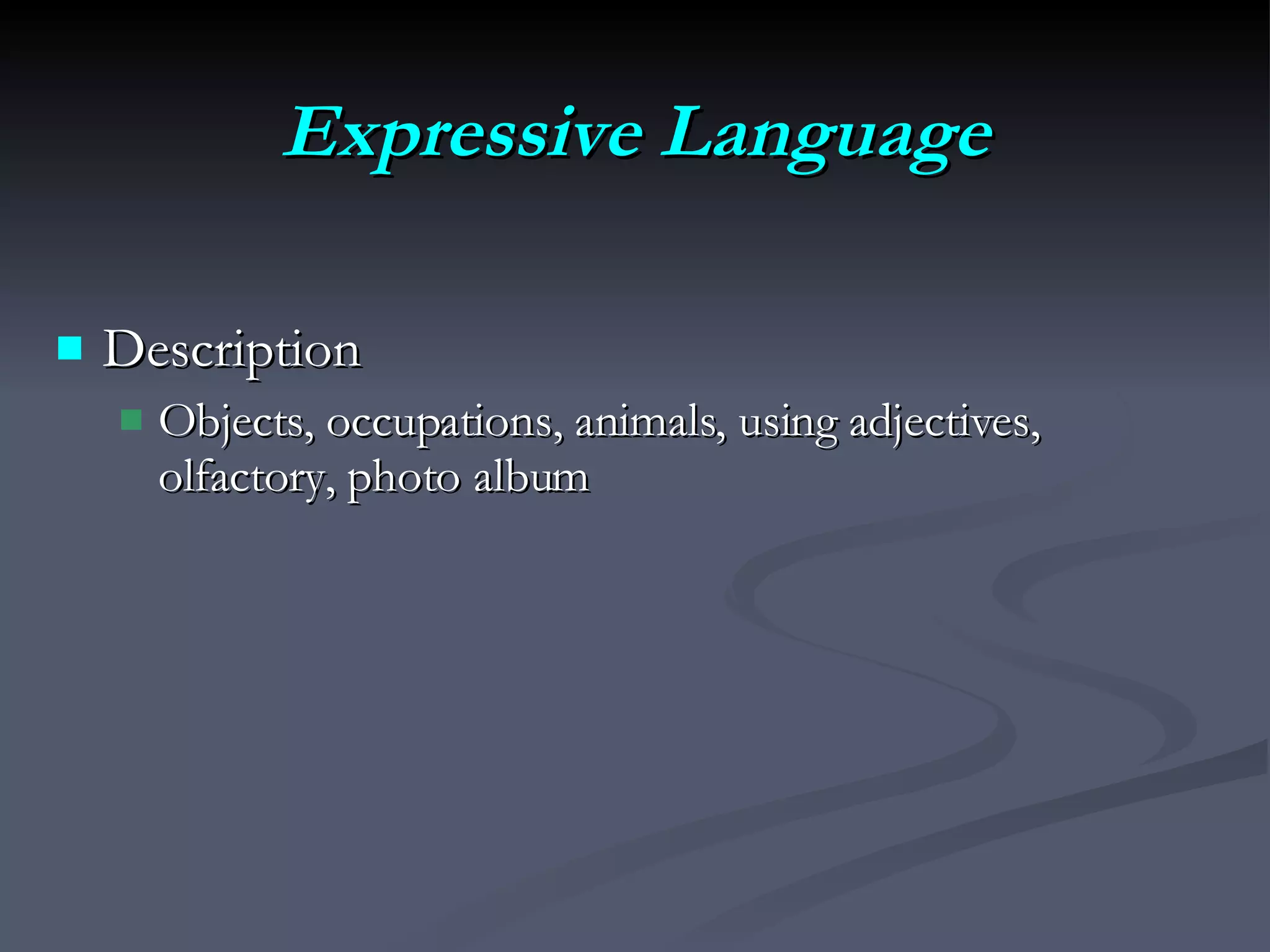 Expressive Language Description Objects, occupations, animals, using adjectives, olfactory, photo album  