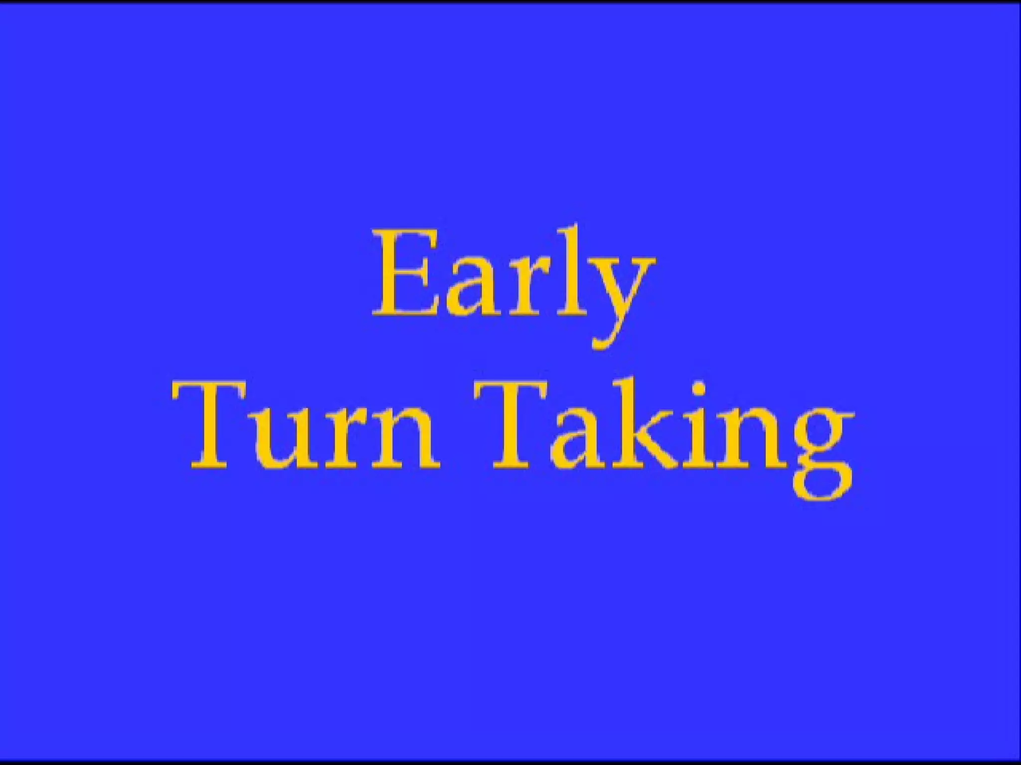 Early Turn-Taking Video 