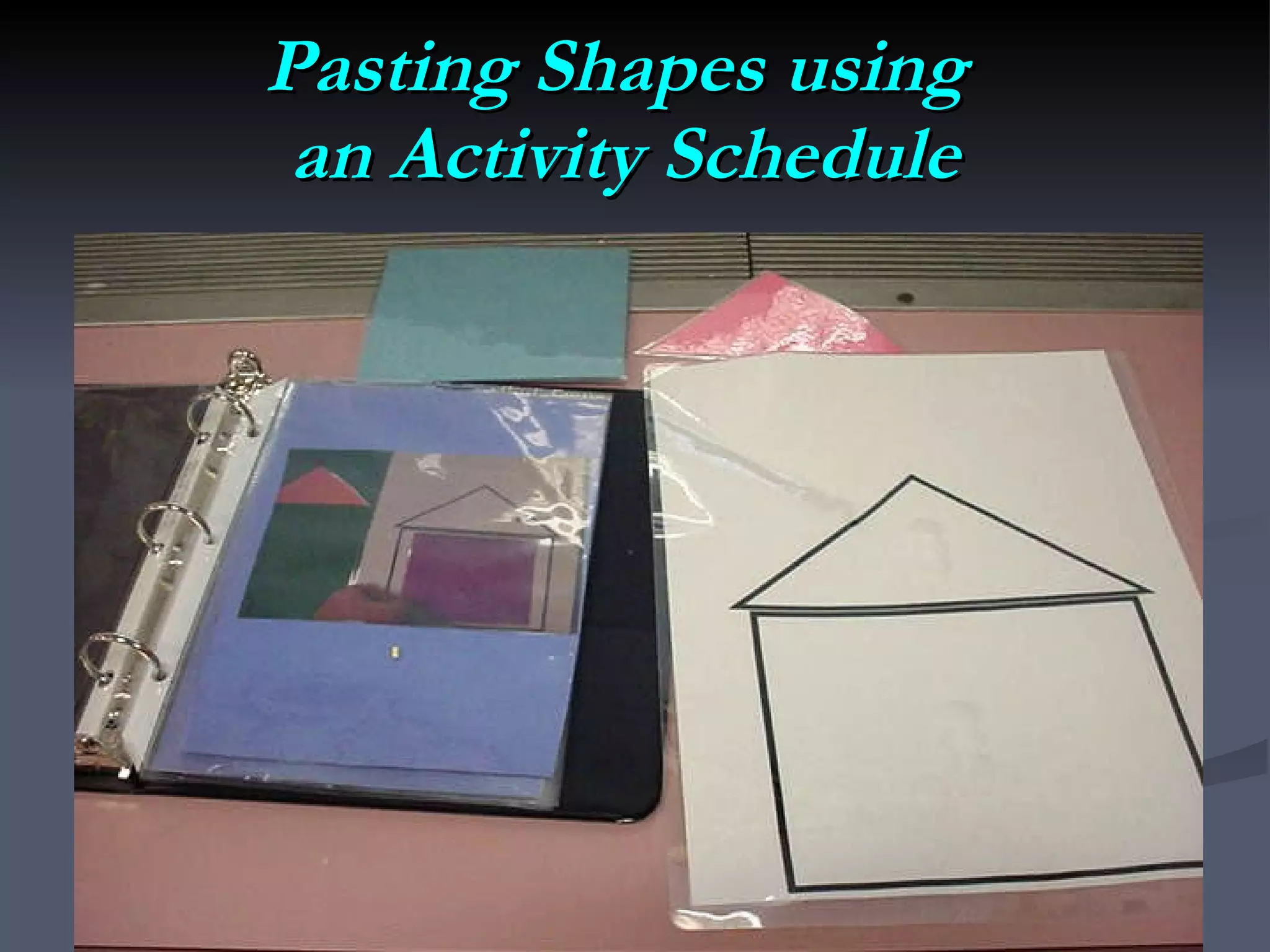 Pasting Shapes using  an Activity Schedule 