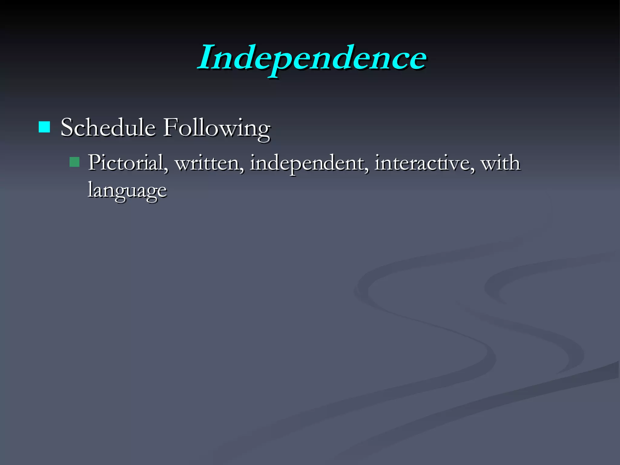 Independence Schedule Following Pictorial, written, independent, interactive, with language 