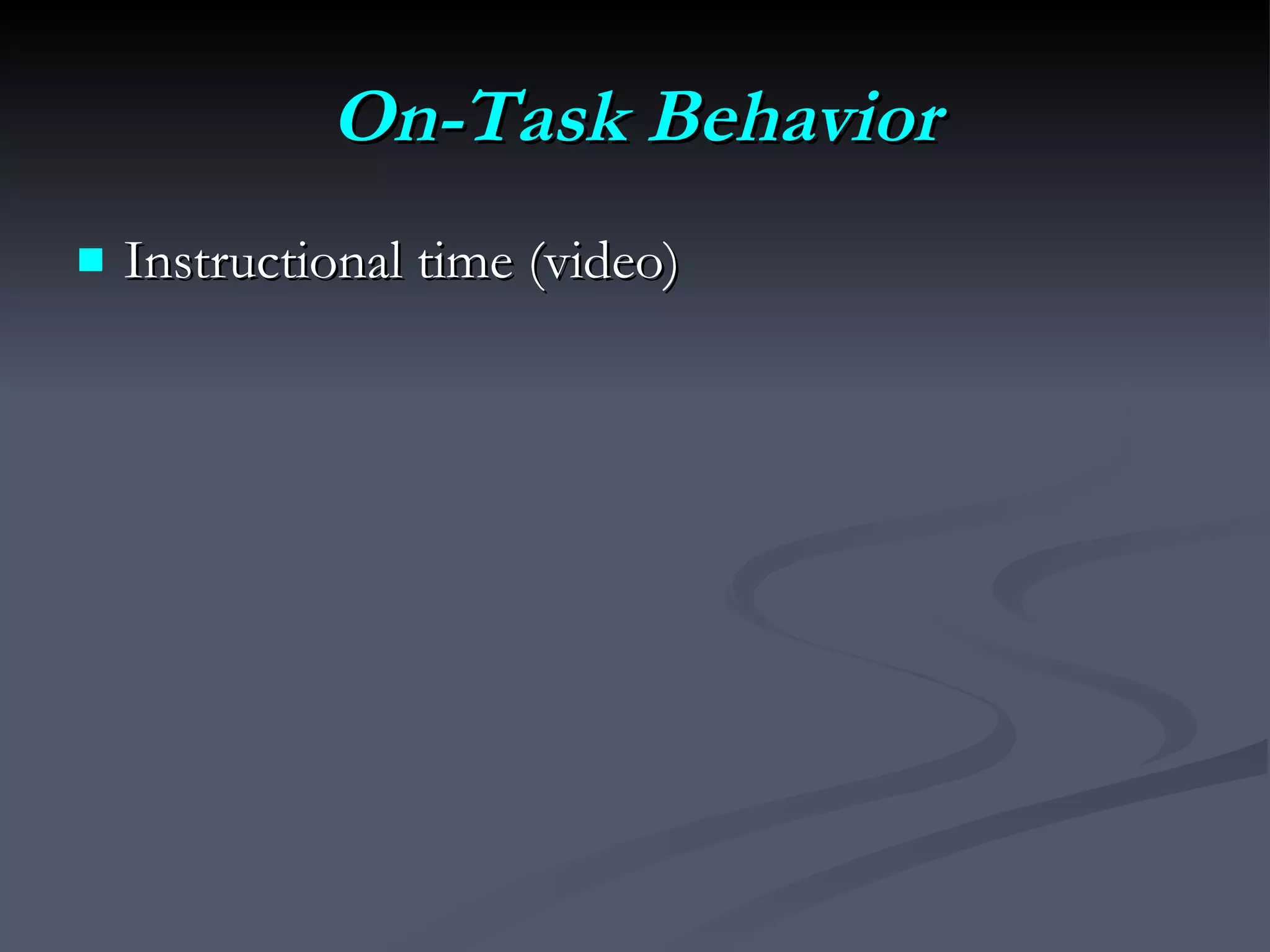 On-Task Behavior Instructional time (video) 