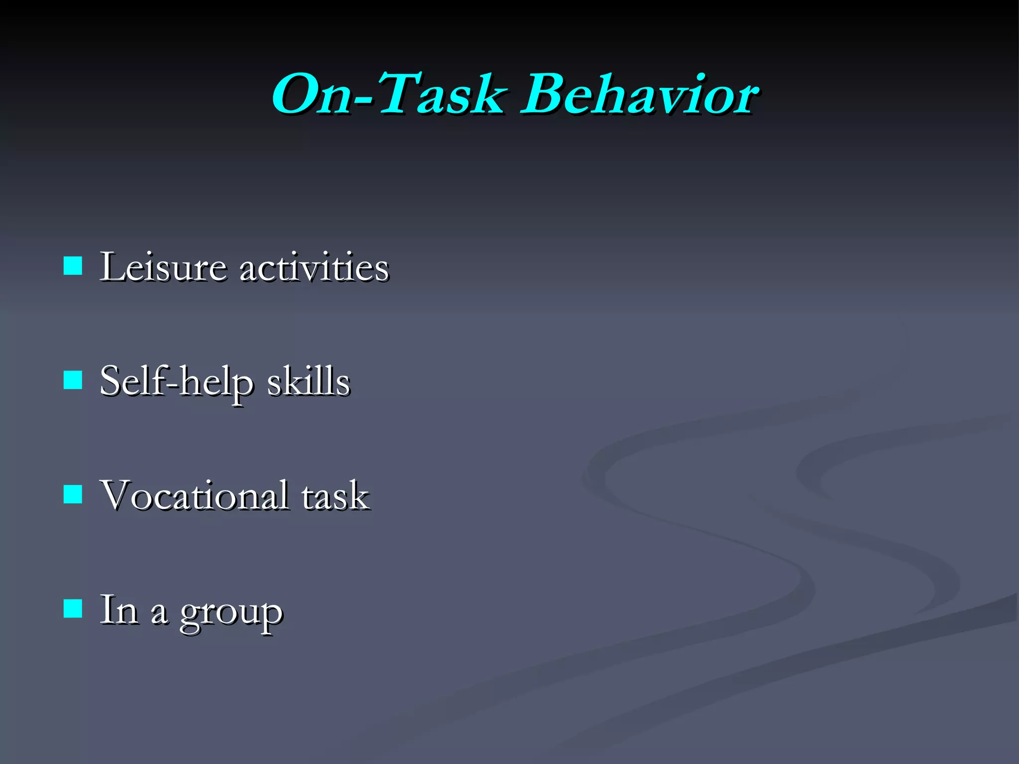 On-Task Behavior Leisure activities Self-help skills Vocational task In a group 