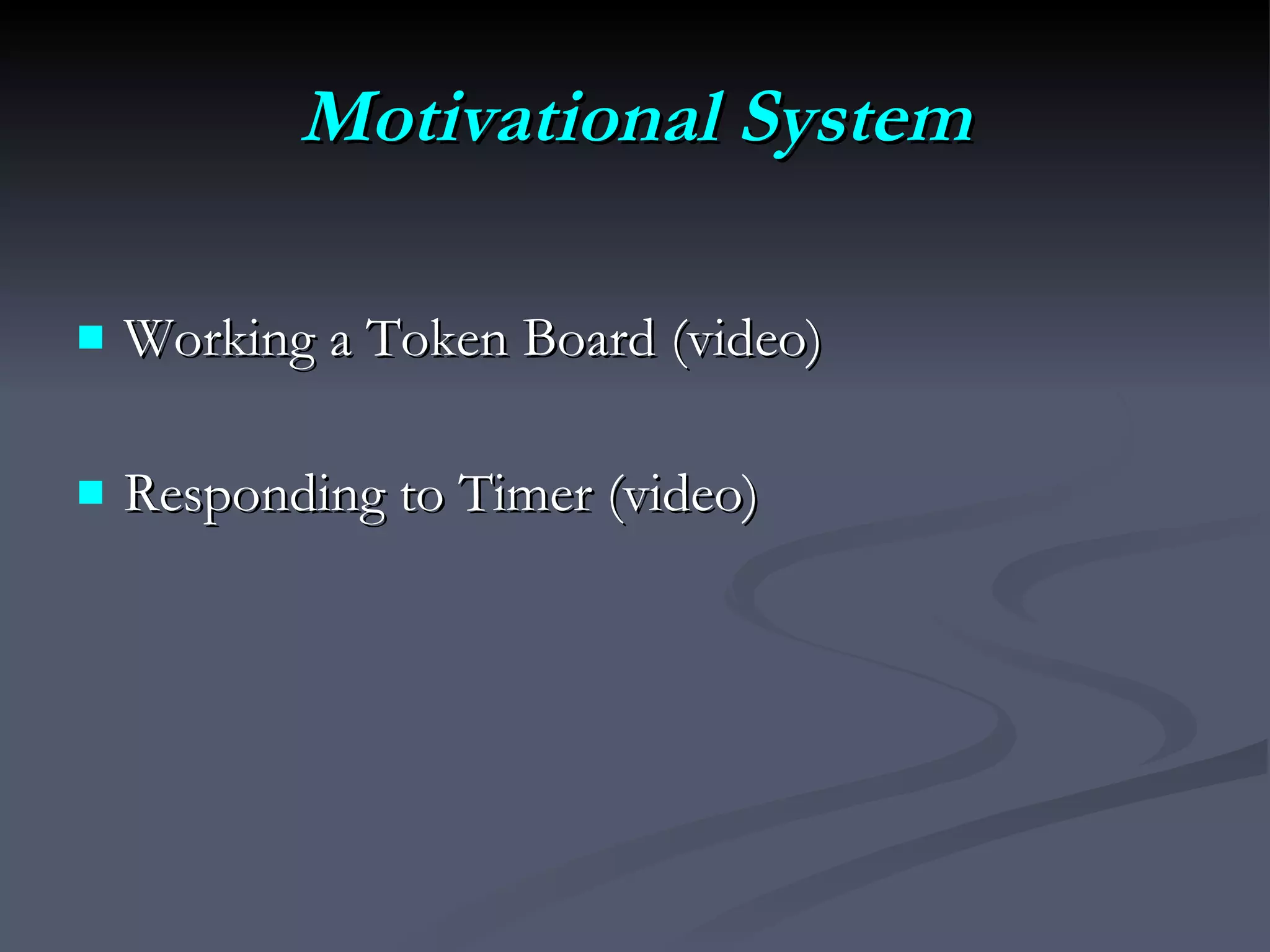 Motivational System Working a Token Board (video) Responding to Timer (video) 