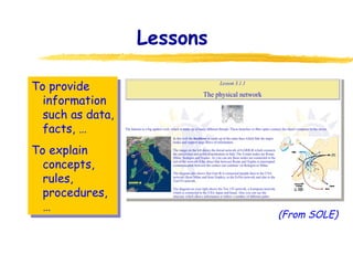 Lessons  To provide information such as data, facts, … To explain concepts, rules, procedures,… (From SOLE) 