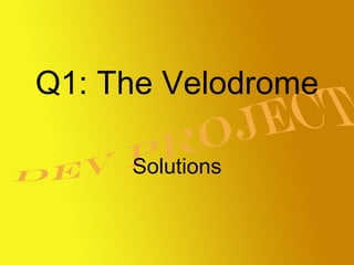 Q1: The Velodrome Solutions 