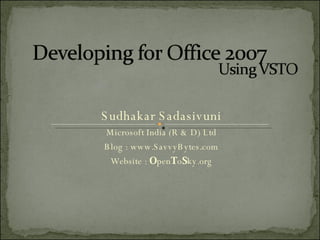 Sudhakar Sadasivuni Microsoft India (R & D) Ltd Blog : www.SavvyBytes.com Website :  O pen T o S ky.org 