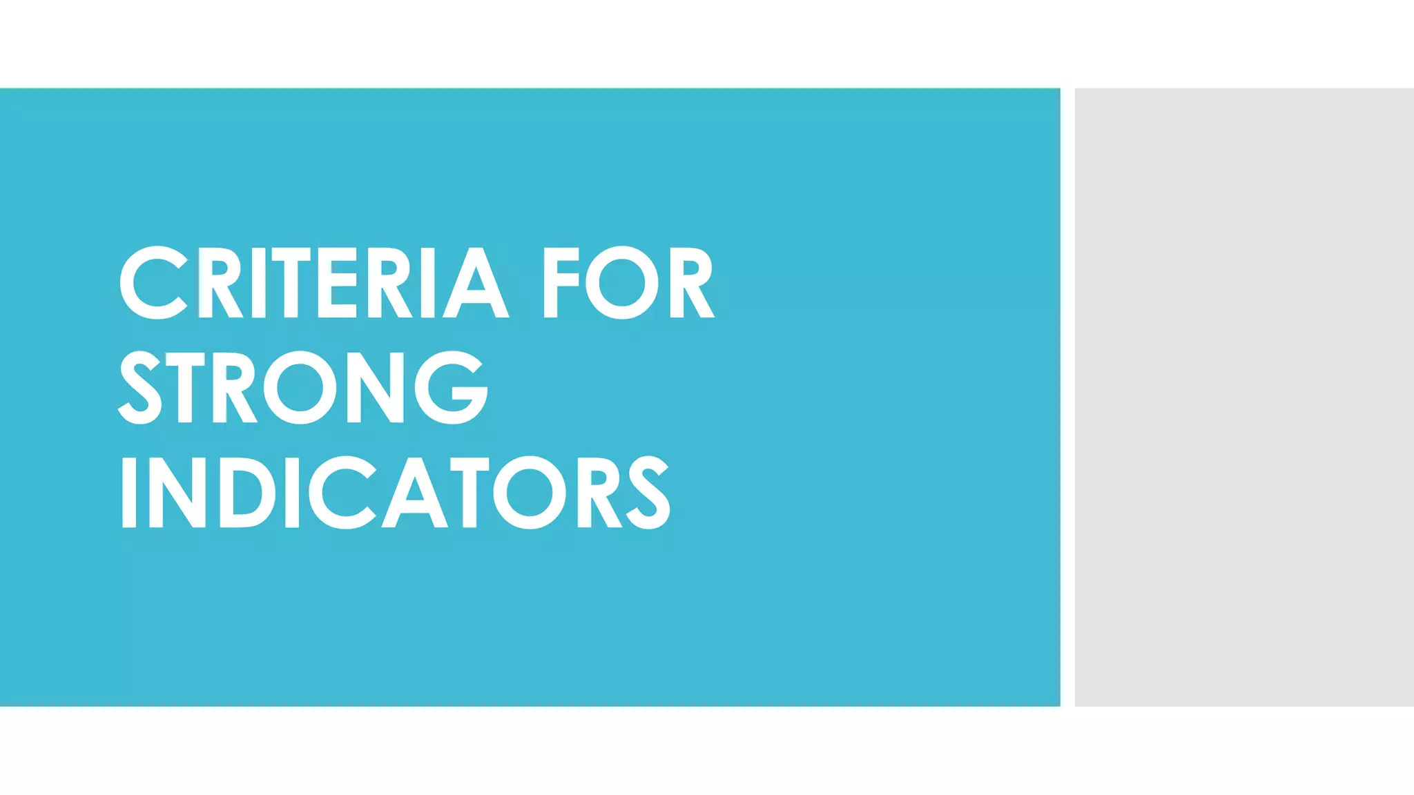 CRITERIA FOR
STRONG
INDICATORS
 