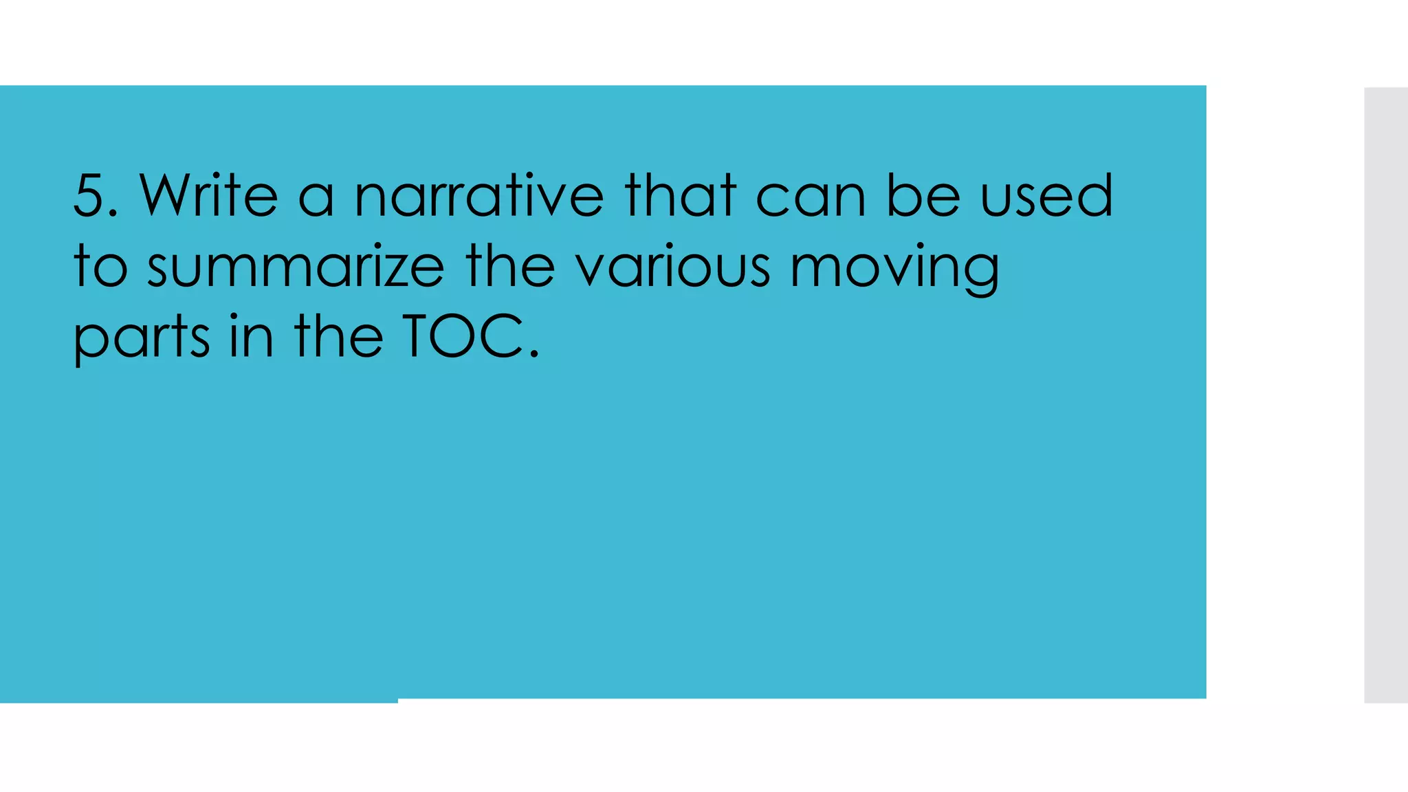 5. Write a narrative that can be used
to summarize the various moving
parts in the TOC.
 