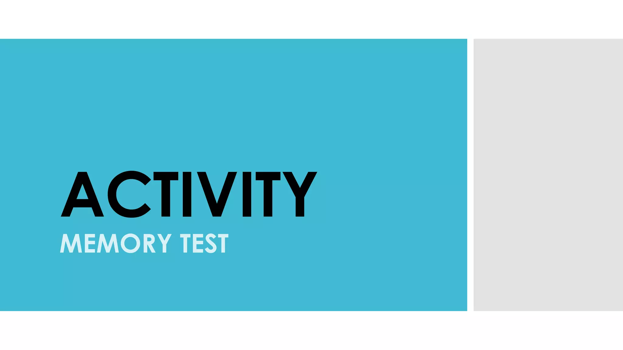ACTIVITY
MEMORY TEST
 