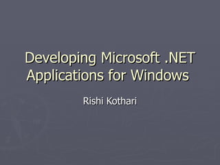 Developing Microsoft .NET Applications for Windows  Rishi Kothari 