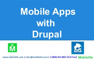 Mobile Apps
with
Drupal
www.mobiloitte.com | sales@mobiloitte.com | 1-(800) 416-8841 (Toll Free)
 