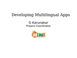 Developing Multilingual Apps G Karunakar Project Coordinator 