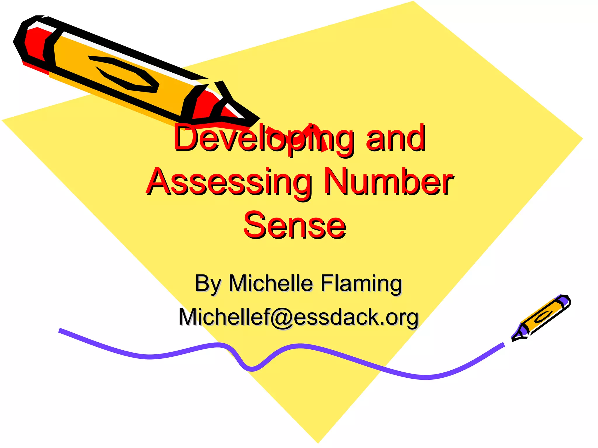 Developing and Assessing Number Sense  By Michelle Flaming [email_address] 