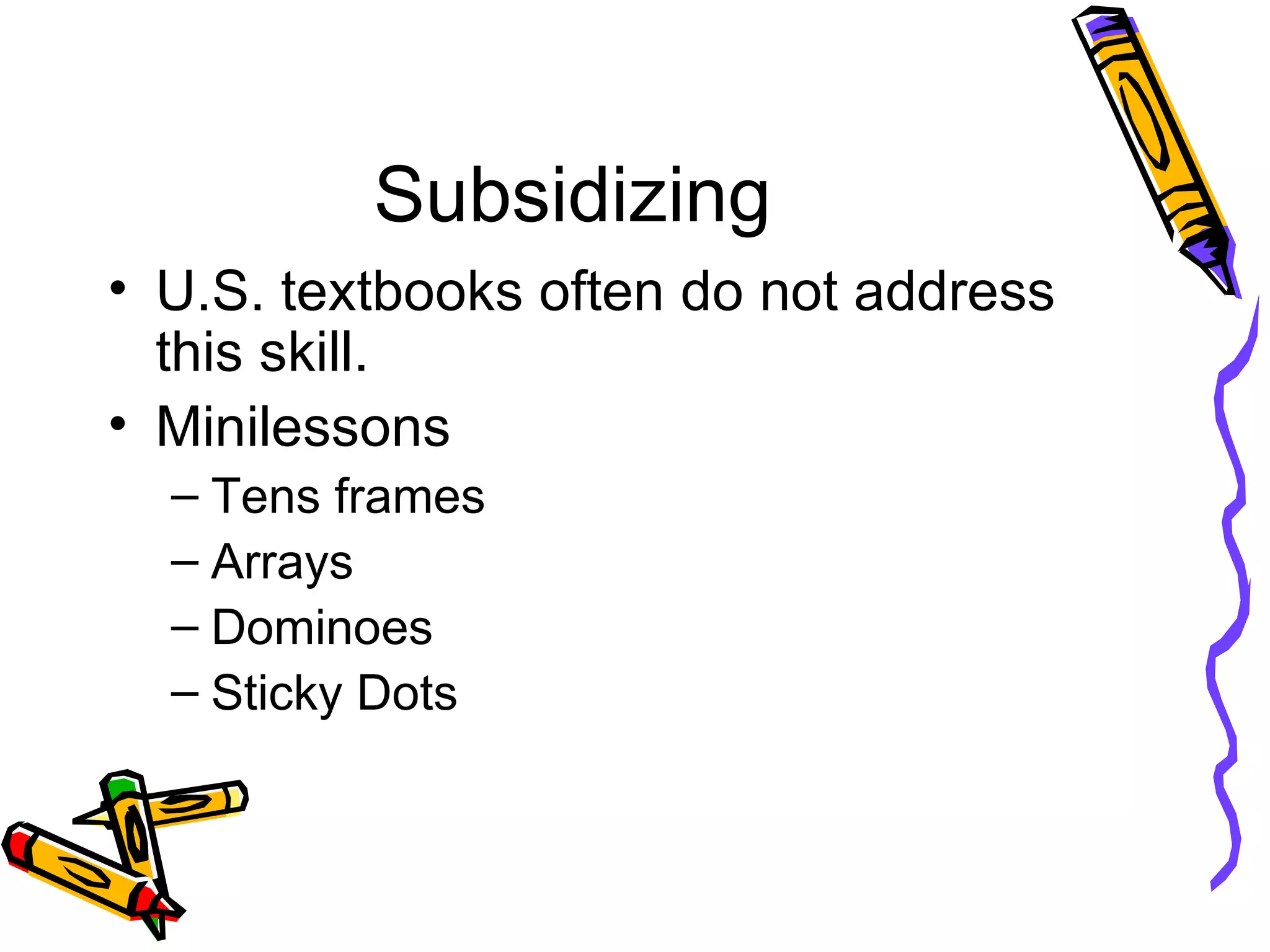 Subsidizing U.S. textbooks often do not address this skill. Minilessons Tens frames Arrays Dominoes Sticky Dots  