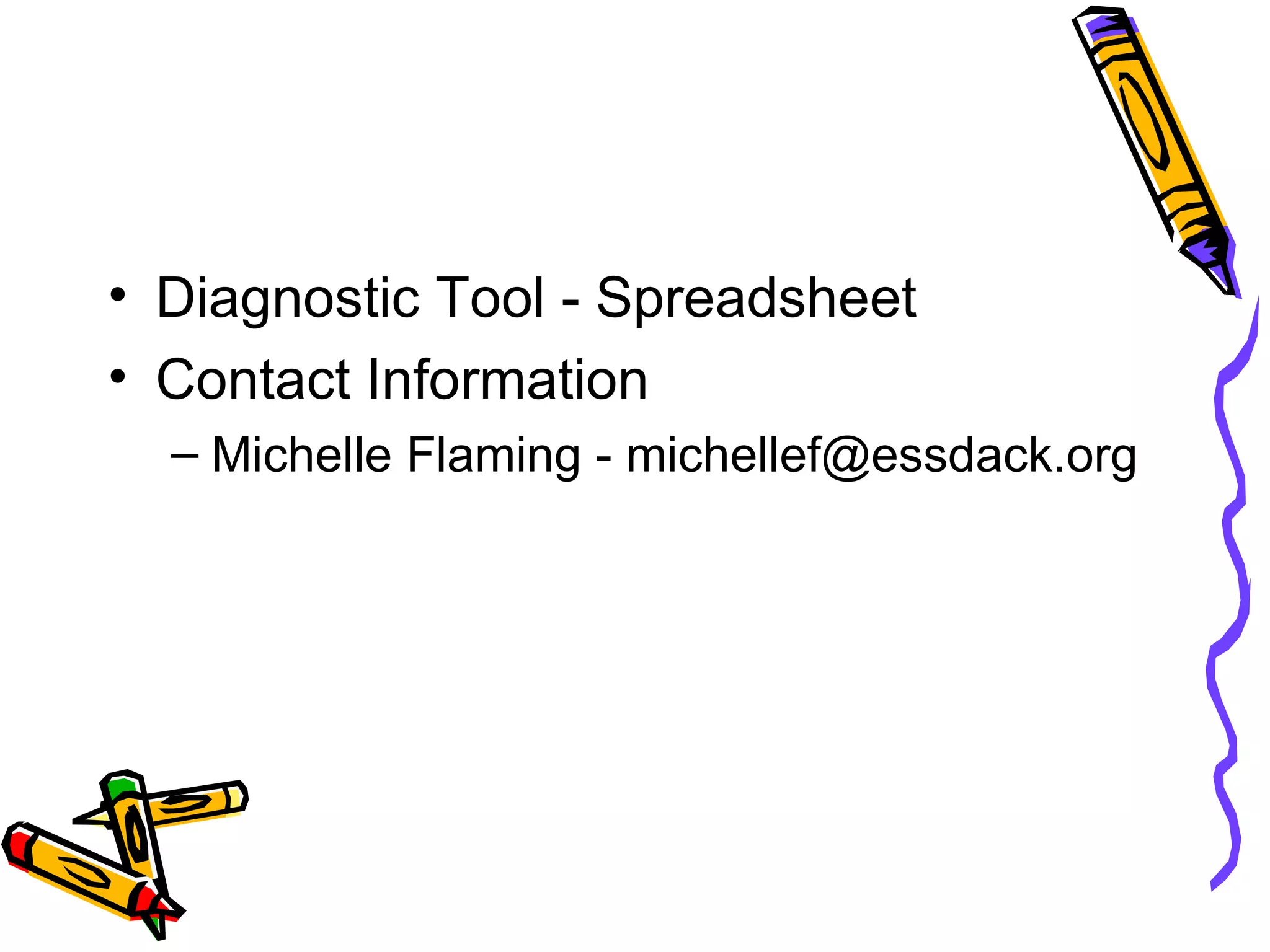 Diagnostic Tool - Spreadsheet Contact Information Michelle Flaming - michellef@essdack.org 