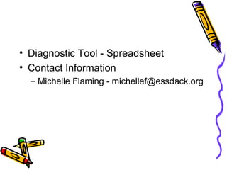 Diagnostic Tool - Spreadsheet Contact Information Michelle Flaming - michellef@essdack.org 