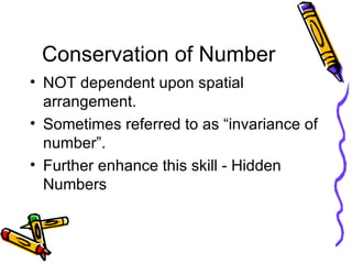 Conservation of Number <ul><li>NOT dependent upon spatial arrangement. </li></ul><ul><li>Sometimes referred to as “invaria...