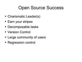 Open Source Success Charismatic Leader(s) Earn your stripes Decomposable tasks Version Control Large community of users Regression control 