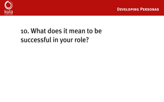 Buyer Persona Development Template
10.	What are their personal 			
responsibilities?
 