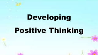 Developing
Positive Thinking
 