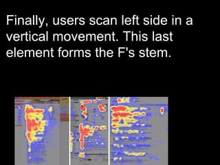 Finally, users scan left side in a vertical movement. This last element forms the F's stem.  