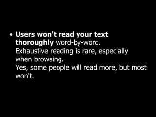 Users won't read your text thoroughly  word-by-word.  Exhaustive reading is rare, especially when browsing.  Yes, some people will read more, but most won't.  