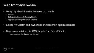 © 2019, Amazon Web Services, Inc. or its affiliates. All rights reserved.S U M M I T
Web front end review
• Using high-lev...