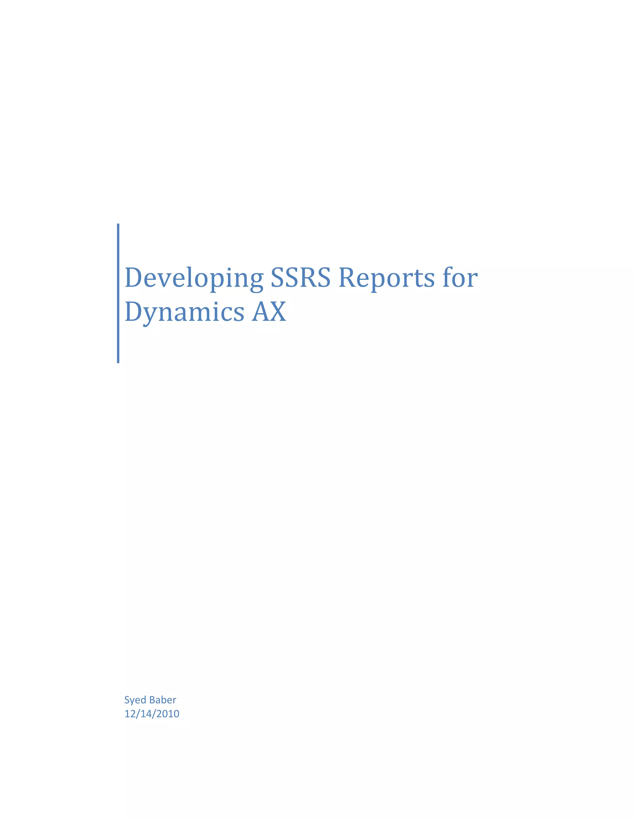 Developing SSRS Reports for
Dynamics AX

Syed Baber
12/14/2010

 