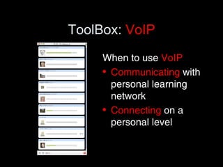 ToolBox:  VoIP When to use  VoIP Communicating  with personal learning network Connecting  on a personal level 