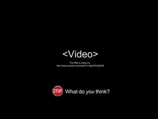 <Video> The Web is Using Us:  http://www.youtube.com/watch?v=6gmP4nk0EOE What do  you  think? 