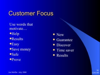 Customer Focus Use words that motivate… Help Results Easy Save money Safe Prove New Guarantee Discover Time saver Results 