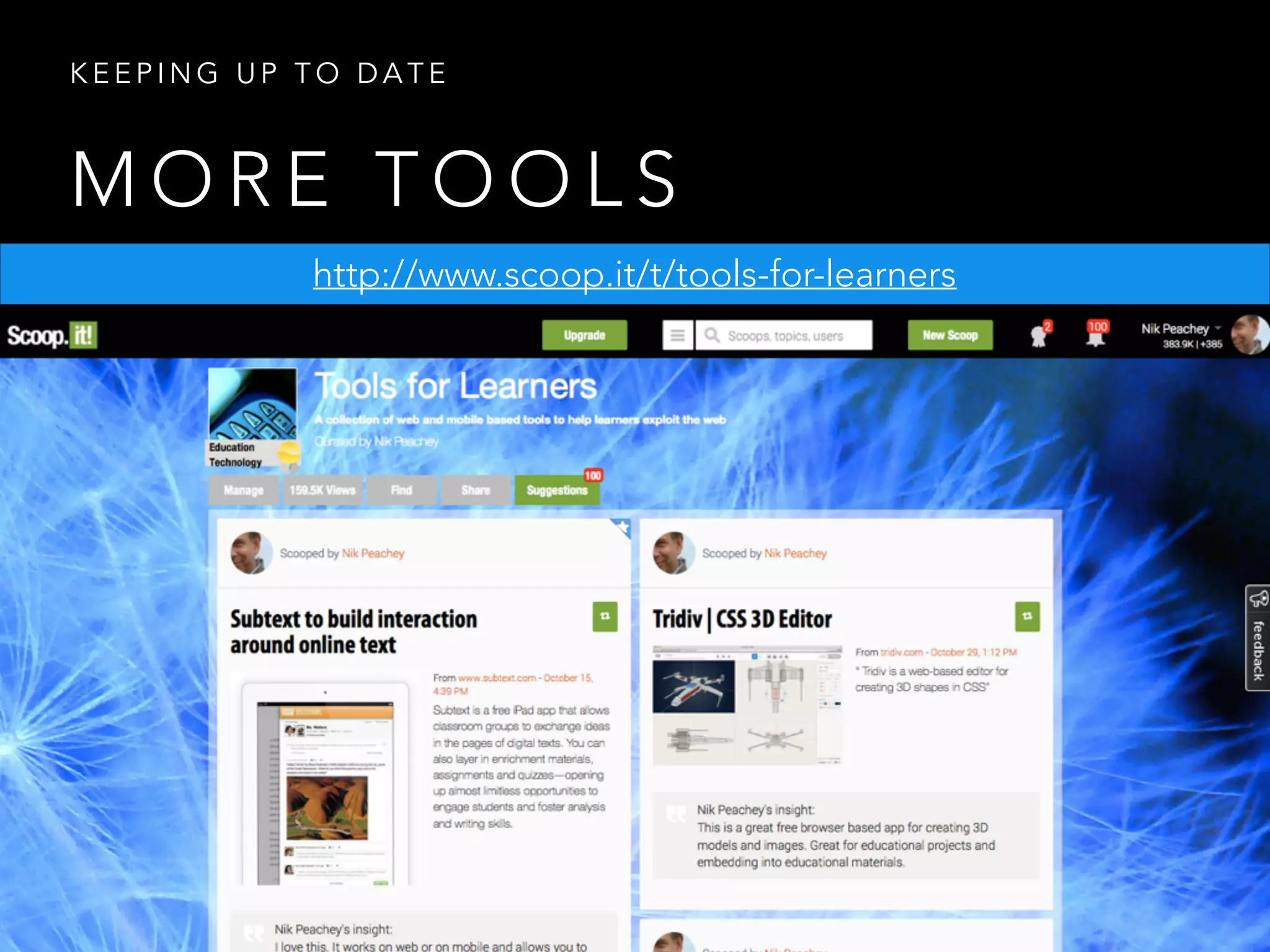 M O R E T O O L S
K E E P I N G U P T O D A T E
http://www.scoop.it/t/tools-for-learners
 