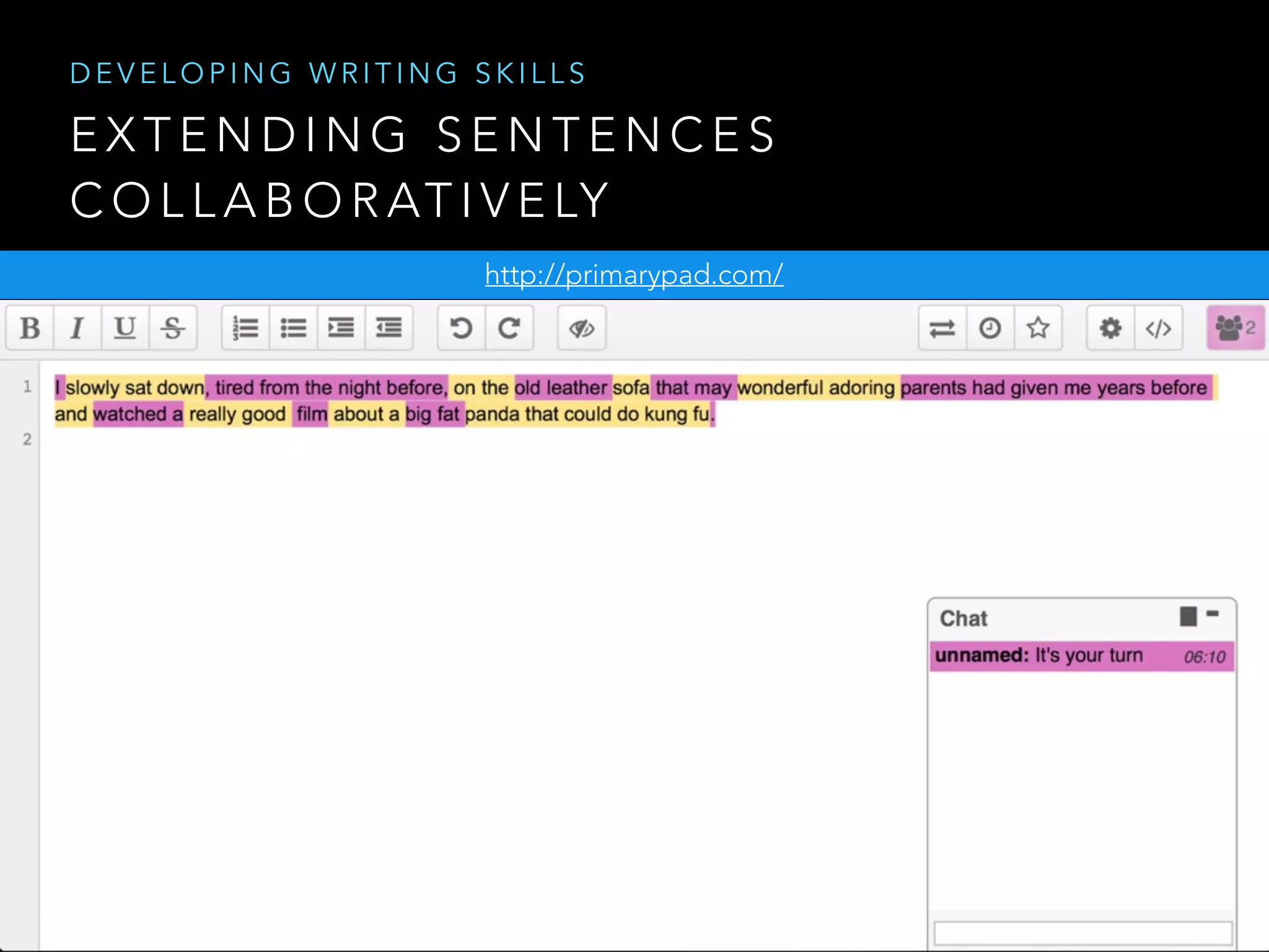 E X T E N D I N G S E N T E N C E S
C O L L A B O R AT I V E LY
http://primarypad.com/
D E V E L O P I N G W R I T I N G S K I L L S
 