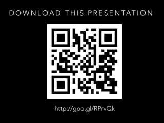 D O W N L O A D T H I S P R E S E N TAT I O N
http://goo.gl/RPrvQk
 