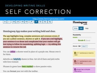 S E L F C O R R E C T I O N
http://www.hemingwayapp.com/
D E V E L O P I N G W R I T I N G S K I L L S
 