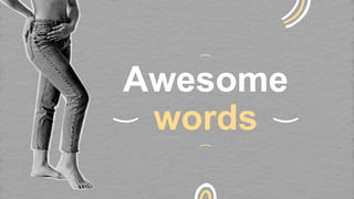 Awesome
words
 