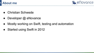 About me
● Christian Schwede
● Developer @ eNovance
● Mostly working on Swift, testing and automation
● Started using Swift in 2012
 